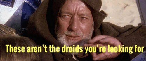 These aren't the droids you're looking for